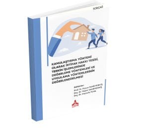 KAMULAŞTIRMA YÖNTEMİ OLARAK İRTİFAK HAKKI TESİSİ VE TERKİN İŞLEMLERİNDE DEĞERLEME YÖNTEMLERİ VE UYGULAMALARININ DEĞERLENDİRİLMESİ