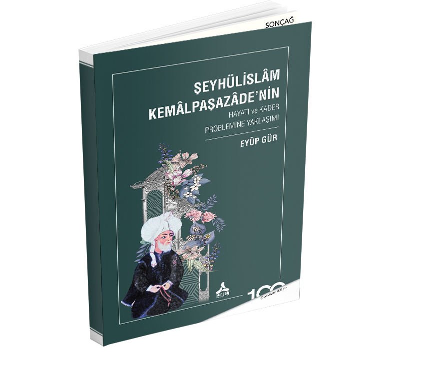 ŞEYHÜLİSLÂM KEMÂLPAŞAZÂDE’NİN HAYATI ve KADER PROBLEMİNE YAKLAŞIMI