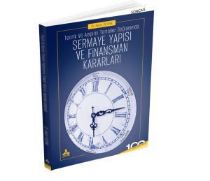 TEORİK VE AMPİRİK TEMELLER BAĞLAMINDA SERMAYE YAPISI VE FİNANSMAN KARARLARI