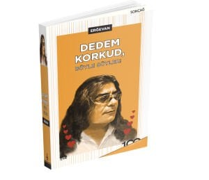 DEDEM KORKUD, BÖYLE SÖYLER!