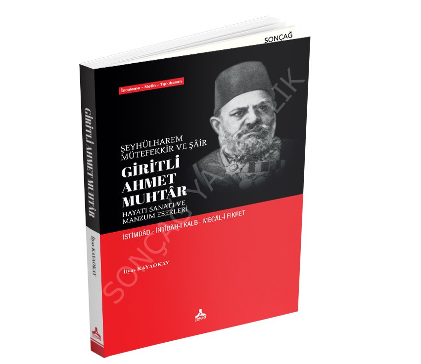 ŞEYHÜLHAREM, MÜTEFEKKİR VE ŞÂİR GİRİTLİ AHMET MUHTÂR HAYATI SANATI VE MANZUM ESERLERİ İSTİMDÂD İNTİBÂH-I KALB MECÂL-İ FİKRET (İnceleme-Metin-Tıpkıbasım)