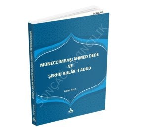 MÜNECCİMBAŞI AHMED DEDE VE ŞERHU AHLÂK-I ADUD