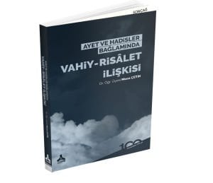 AYET VE HADİSLER BAĞLAMINDA VAHİY-RİSÂLET İLİŞKİSİ