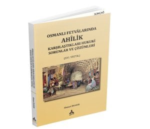 OSMANLI FETVÂLARINDA AHÎLİK KARŞILAŞTIKLARI HUKUKİ SORUNLAR VE ÇÖZÜMLERİ (XVI. YÜZYIL)