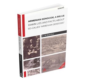 ARMENIAN GENOCIDE, A BIG LIE DAMN LIES AND FACTS ABOUT SO-CALLED “ARMENIAN GENOCIDE”