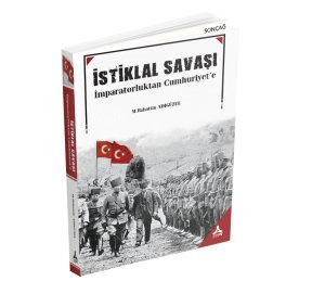 İSTİKLAL SAVAŞI İMPARATORLUKTAN CUMHURUYET'E