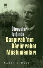 Ütopyalar Işığında Gaspıralı`nın Darürrahat Müslümanları Bilge Kültür Sanat