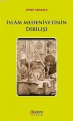 İslam Medeniyetinin Dirilişi Ahmet Ağırakça Akdem Yayınları