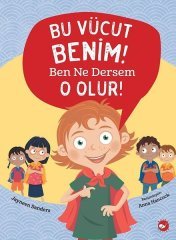 Bu Vücut Benim! Ben Ne Dersem O Olur! Beyaz Balina Yayınları