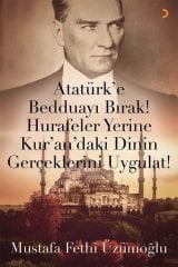 Atatürk’e Bedduayı Bırak Hurafeler Yerine Kur’an’daki Dinin Gerçeklerini Uygulat Cinius Yayınları