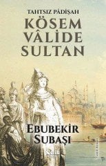 Tahtsız Padişah: Kösem Valide Sultan Çelik Yayınları