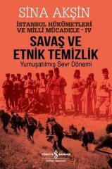 Savaş ve Etnik Temizlik - İstanbul Hükümetleri ve Milli Mücadele 4 İş Bankası Kültür Yayınları