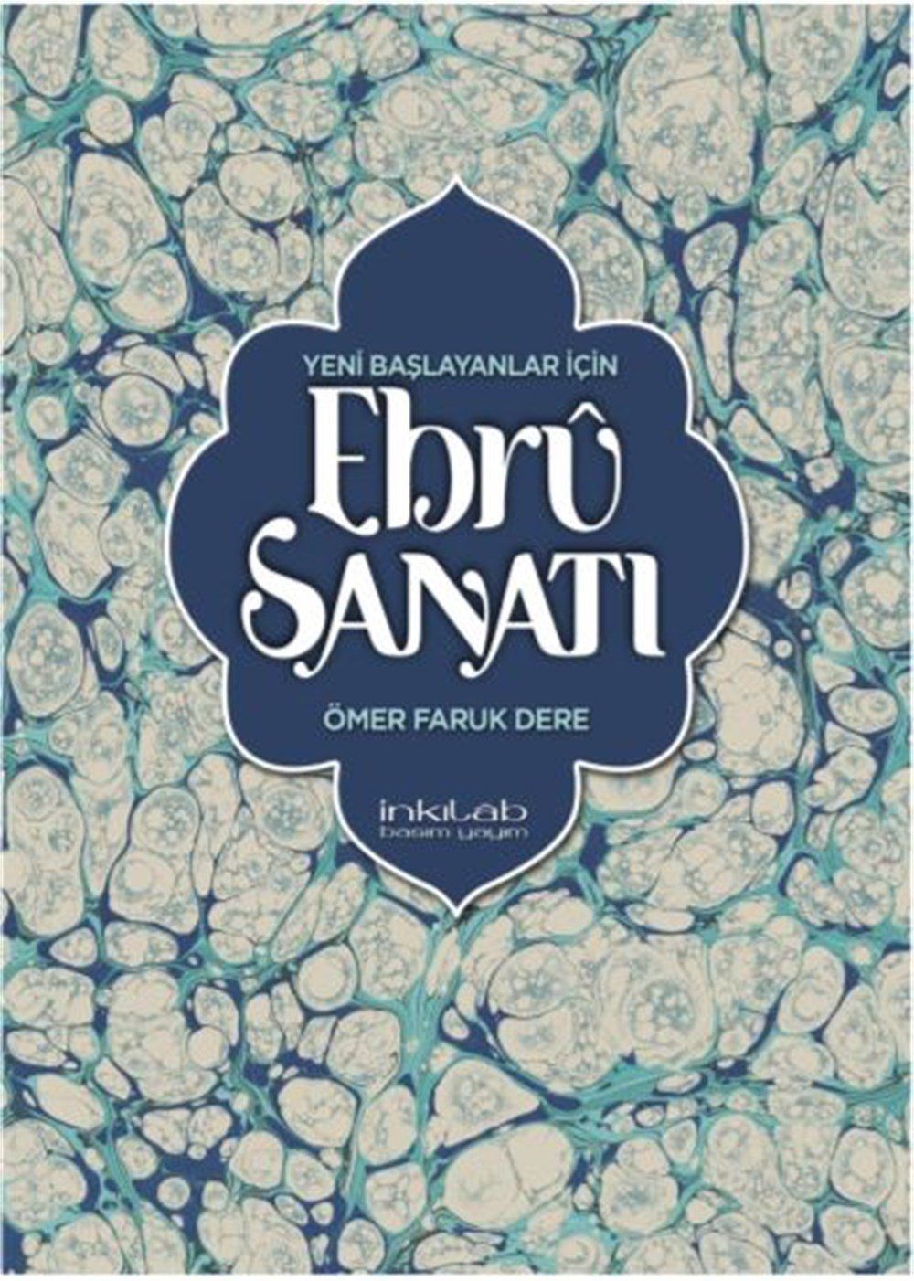 Yeni Başlayanlar İçin Ebru Sanatı - Ömer Faruk Dere