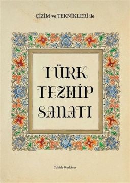ÇİZİM VE TEKNİKLERİ İLE TÜRK TEZHİP SANATI CAHİDE KESKİNER