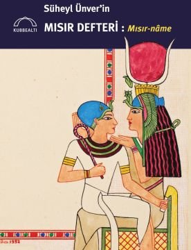 SÜHEYL ÜNVER'İN MISIR DEFTERİ : MISIR-NAME