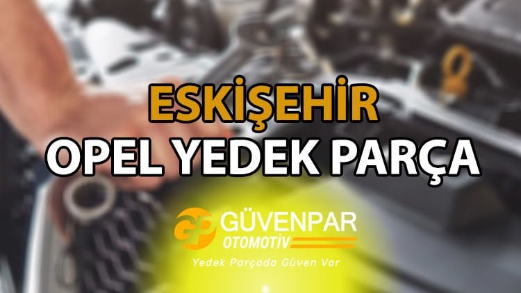 Opel Yedek Parça Eskişehir