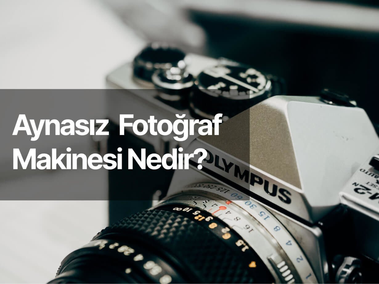 Aynasız Fotoğraf Makinesi Nedir?