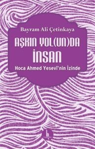 Aşkın Yol(un)da İnsan – Hoca Ahmed Yesevî’nin İzinde
