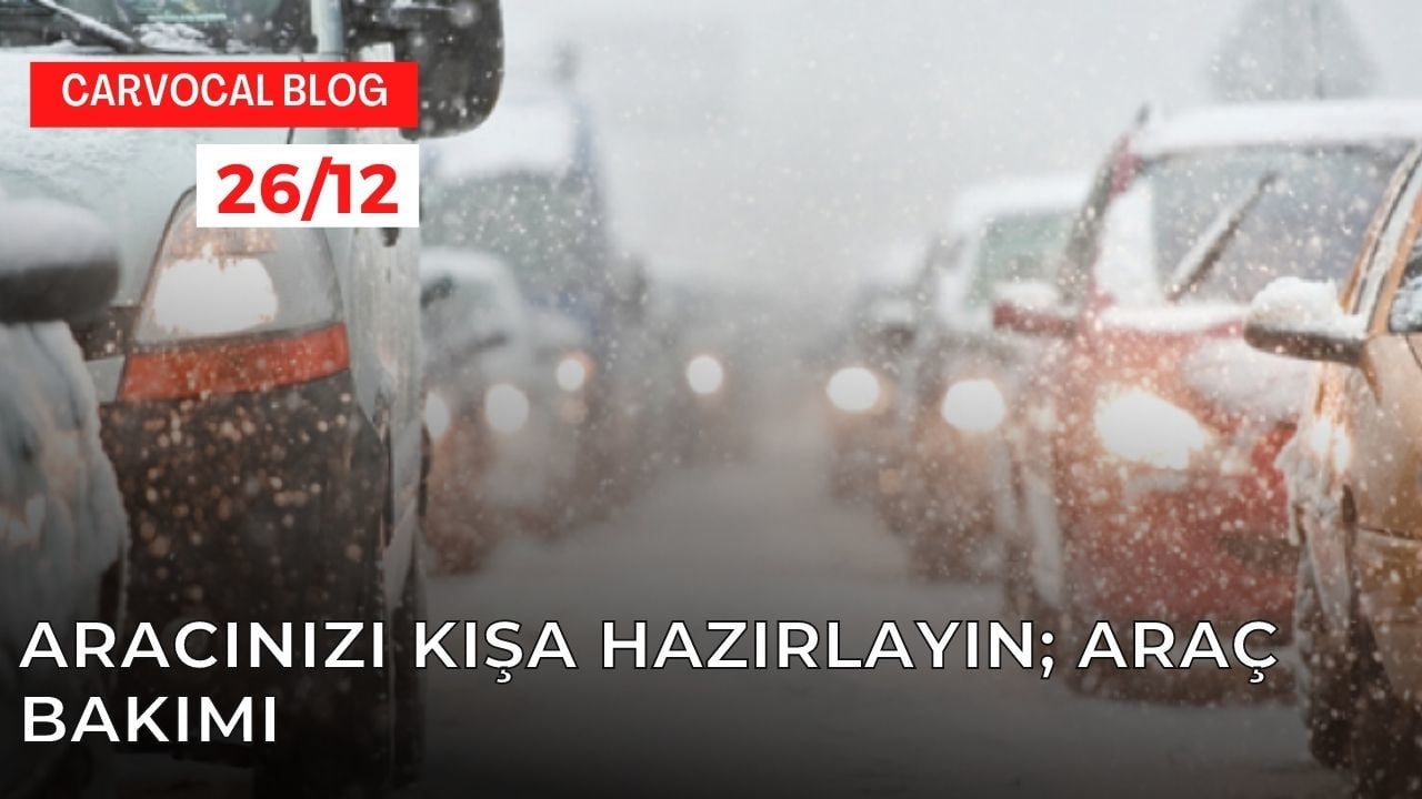 Aracınızı Kışa Hazırlayın; araç bakımı