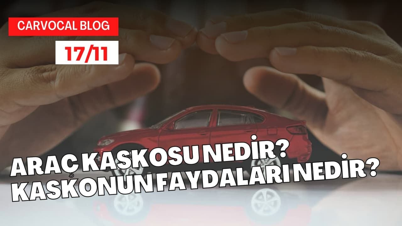 Araç Kaskosu Nedir? Kaskonun Faydaları Nedir?