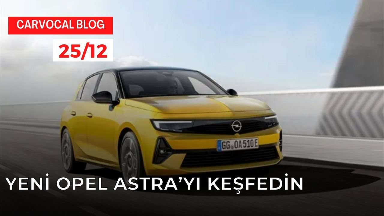 Yeni Opel Astra’yı Keşfedin