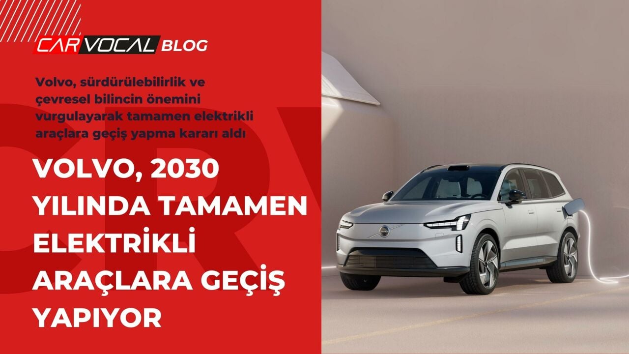 Volvo, 2030 Yılında Tamamen Elektrikli Araçlara Geçiş Yapıyor