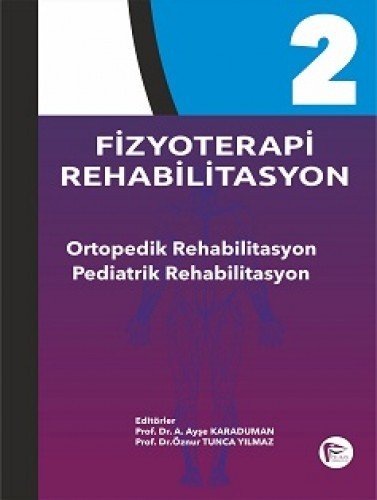 Fizyoterapi Rehabilitasyon Ortopedik Rehabilitasyon Pediatrik Rehabilitasyon - Cilt 2