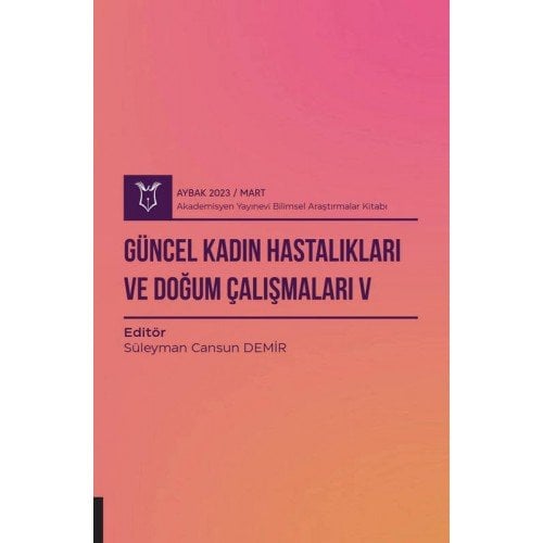 Güncel Kadın Hastalıkları ve Doğum Çalışmaları V ( AYBAK 2023 Mart )