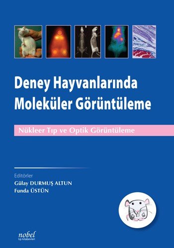 Deney Hayvanlarında Moleküler Görüntüleme: Nükleer Tıp ve Optik Görüntüleme