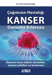 Çağımızın Hastalığı Kanser Danışma Kılavuzu: Kansere karşı tedavi, korunma, tarama şekilleri ve beslenme