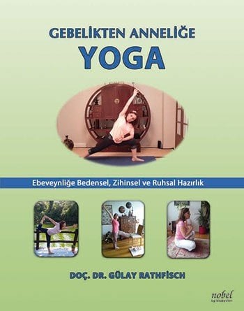 Gebelikten Anneliğe Yoga: Ebeveynliğe Bedensel, Zihinsel ve Ruhsal Hazırlık