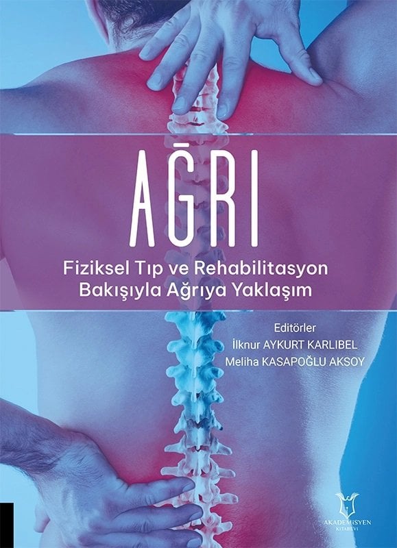 AĞRI - Fiziksel Tıp ve Rehabilitasyon Bakışıyla Ağrıya Yaklaşım