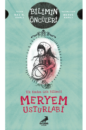 Erdem Yayınları Bilimin Öncüleri Meryem Usturlabi İlk Kadın Gök Bilimci