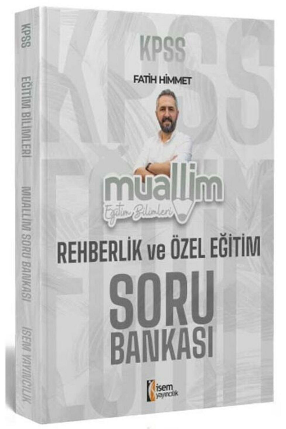 İsem KPSS Eğitim Bilimleri Muallim Rehberlik ve Özel Eğitim Soru Bankası - Fatih Himmet İsem Yayınla