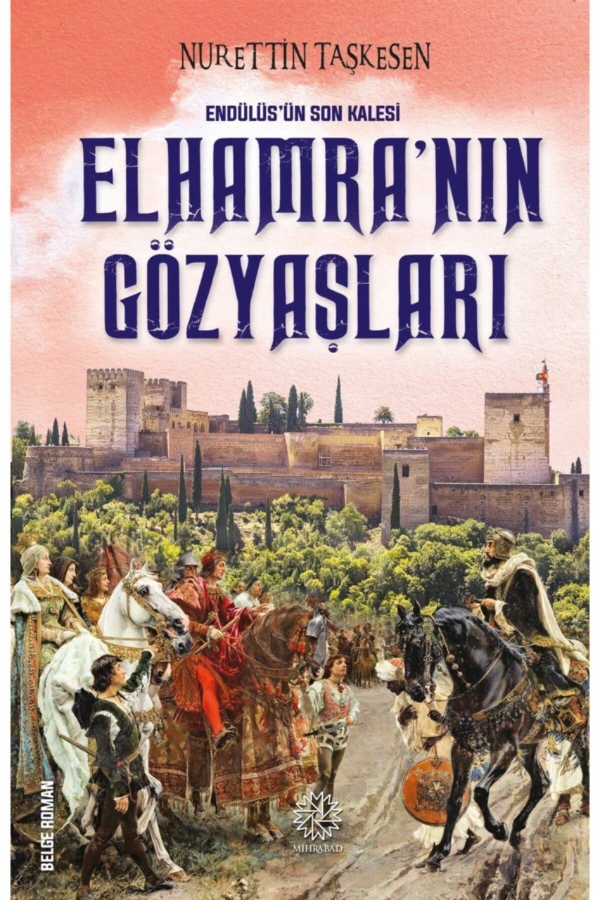 Endülüs'ün Son Kalesi Elhamra’nın Gözyaşları - Nurettin Taşkesen 9786057471659