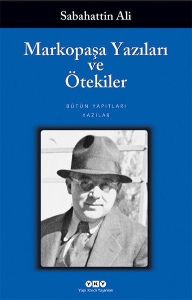 Markopaşa Yazıları ve Ötekiler - Sabahattin Ali