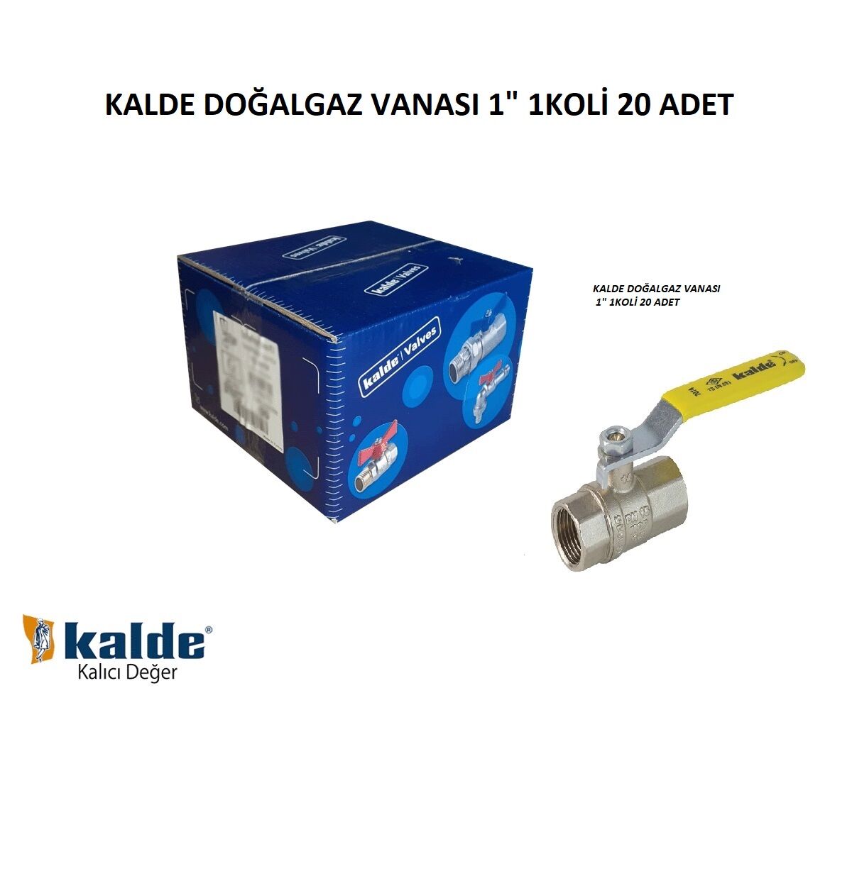 KALDE DOĞALGAZ VANASI 1'' 1KOLİ 20 ADET