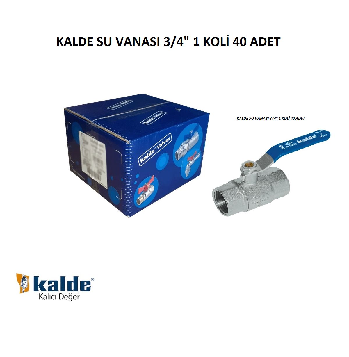 KALDE SU VANASI 3/4'' 1 KOLİ 40 ADET