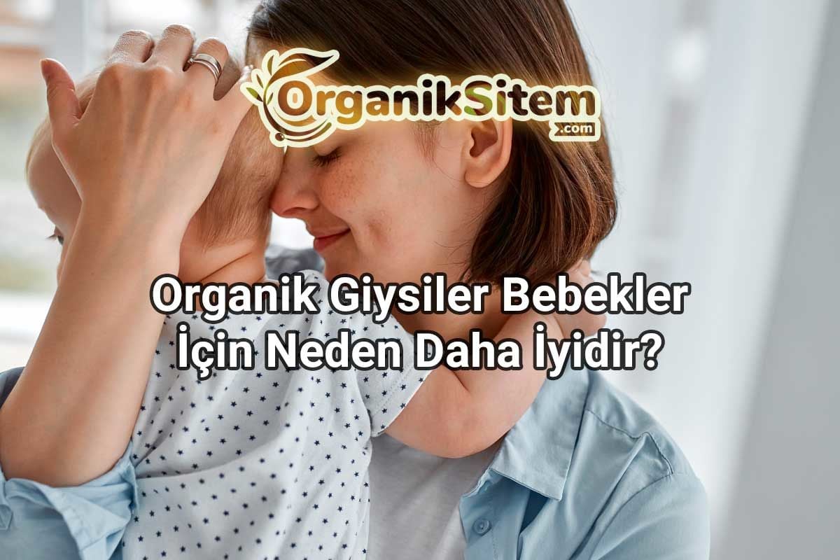 Organik Giysiler Bebekler İçin Neden Daha İyidir?