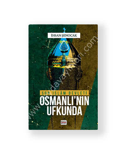 Son İslam Devleti Osmanlı'nın Ufkunda