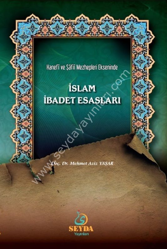 Hanefi ve Şafii Mezheplerin Ekseninde İslam İbadet Esasları