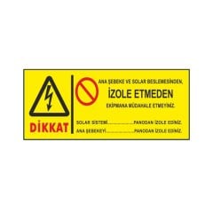 ANA ŞEBEKE VE SOLAR BESLEMESİNDEN İZOLE ETMEDEN EKİPMANA MÜDAHALE ETMEYİNİZ PVC 7x20 CM