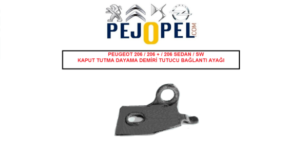 PEUGEOT 206 / 206 + / 206 SEDAN / SW KAPUT TUTMA DAYAMA DEMİRİ TUTUCU BAĞLANTI AYAĞI