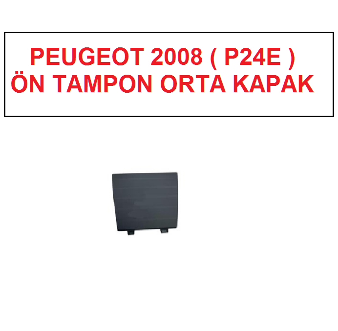 PEUGEOT 2008 ( P24E ) 2019--> ÖN TAMPON ORTA KAPAK