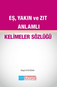 Evrensel İletişim Eş Yakın Ve Zıt Anlamlı Kelimeler Sözlüğü