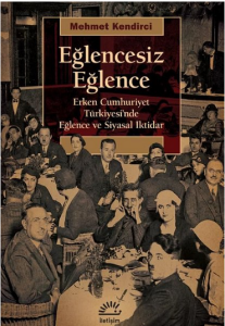 İletişim Yayınları EĞLENCESİZ EĞLENCE ERKEN CUMHURİYET TÜRKİYESİNDE