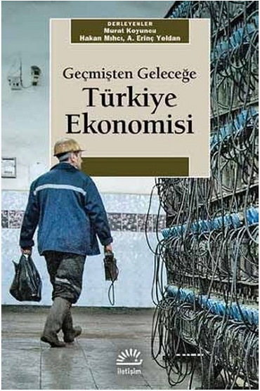 İletişim Yayınları GEÇMİŞTEN GELECEĞİ TÜRKİYE EKONOMİSİ