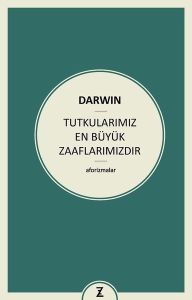 Tutkularımız En Büyük Zaaflarımızdır (Aforizmalar) Charles Darwin