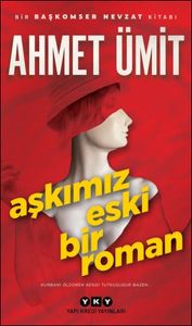 Aşkımız Eski Bir Roman - Ahmet Ümit