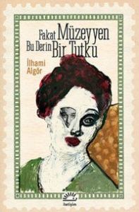 İletişim Yayınları FAKAT MÜZEYYEN BU DERİN BİR TUTKU